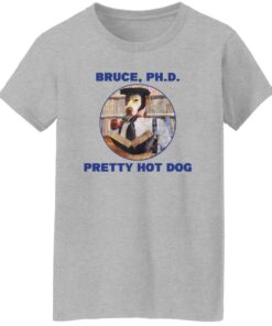 Bruce PHD Pretty Hot Dog T Shirts Hoodie Sweater 7