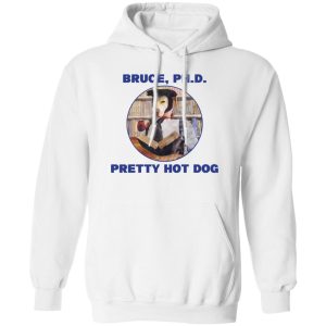 Bruce PHD Pretty Hot Dog T Shirts Hoodie Sweater 8