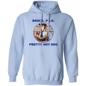 Bruce PHD Pretty Hot Dog T Shirts Hoodie Sweater 9