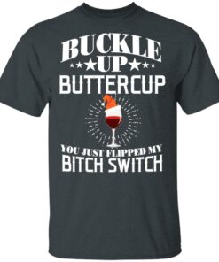 Buckle Up Buttercup You Just Flipped My Bitch Switch Wine Christmas T Shirts Hoodies Sweatshirt 10