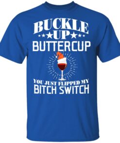 Buckle Up Buttercup You Just Flipped My Bitch Switch Wine Christmas T Shirts Hoodies Sweatshirt 12