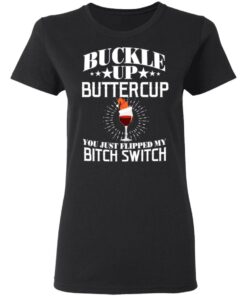 Buckle Up Buttercup You Just Flipped My Bitch Switch Wine Christmas T Shirts Hoodies Sweatshirt 13