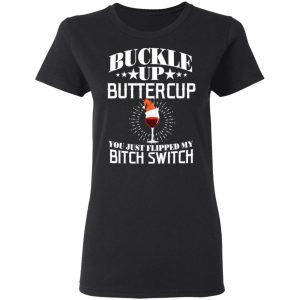 Buckle Up Buttercup You Just Flipped My Bitch Switch Wine Christmas T Shirts Hoodies Sweatshirt 13