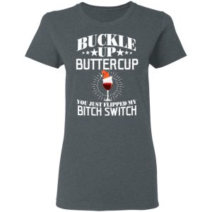 Buckle Up Buttercup You Just Flipped My Bitch Switch Wine Christmas T Shirts Hoodies Sweatshirt 2