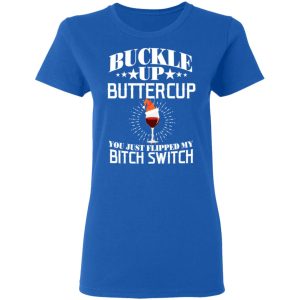 Buckle Up Buttercup You Just Flipped My Bitch Switch Wine Christmas T Shirts Hoodies Sweatshirt 4