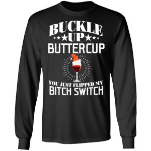 Buckle Up Buttercup You Just Flipped My Bitch Switch Wine Christmas T Shirts Hoodies Sweatshirt 5