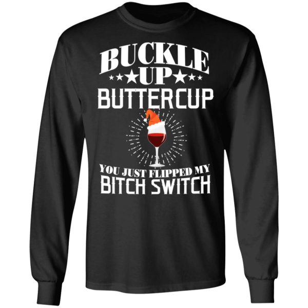 Buckle Up Buttercup You Just Flipped My Bitch Switch Wine Christmas T-Shirts, Hoodies, Sweatshirt