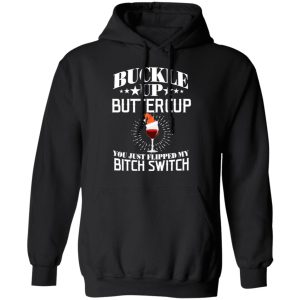 Buckle Up Buttercup You Just Flipped My Bitch Switch Wine Christmas T Shirts Hoodies Sweatshirt 6