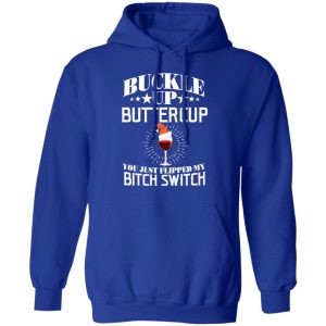 Buckle Up Buttercup You Just Flipped My Bitch Switch Wine Christmas T Shirts Hoodies Sweatshirt 9