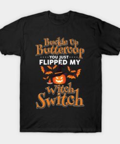 Buckle Up Buttercup You Just Flipped My Witch Switch Funny Halloween T shirt 1