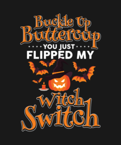 Buckle Up Buttercup You Just Flipped My Witch Switch Funny Halloween T shirt 2