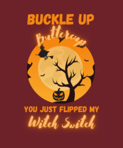Buckle Up Buttercup you just flipped my witch switch Halloween T-shirt 1 Buckle Up Buttercup you just flipped my witch switch Halloween T shirt 2