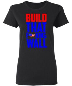 Build That Fucking Wall T Shirts Hoodies Sweater 13