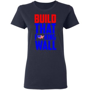 Build That Fucking Wall T Shirts Hoodies Sweater 3