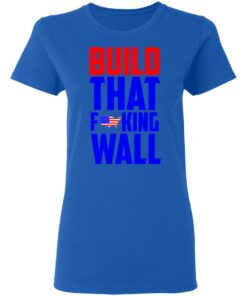 Build That Fucking Wall T Shirts Hoodies Sweater 4