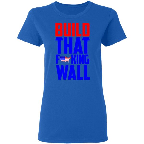 Build That Fucking Wall T-Shirts, Hoodies, Sweater