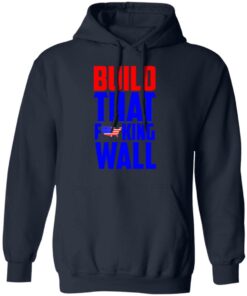 Build That Fucking Wall T Shirts Hoodies Sweater 7