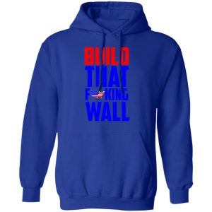 Build That Fucking Wall T Shirts Hoodies Sweater 9