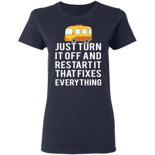 Bus Just Turn It Off And Restart It That Fixes Everything T-Shirts