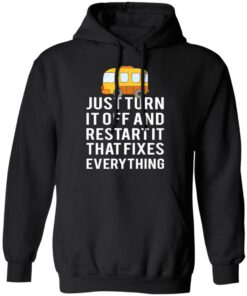 Bus Just Turn It Off And Restart It That Fixes Everything T-Shirts 9 Bus Just Turn It Off And Restart It That Fixes Everything T Shirts 6