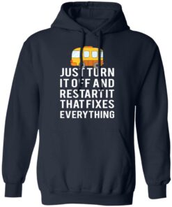 Bus Just Turn It Off And Restart It That Fixes Everything T-Shirts 10 Bus Just Turn It Off And Restart It That Fixes Everything T Shirts 7