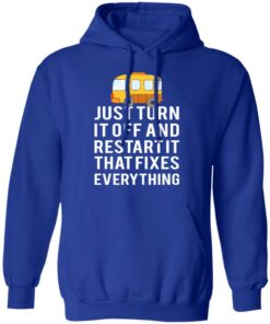 Bus Just Turn It Off And Restart It That Fixes Everything T-Shirts 12 Bus Just Turn It Off And Restart It That Fixes Everything T Shirts 9