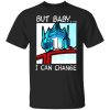 But Baby I Can Change – Optimus Prime T-Shirts, Hoodies, Sweater