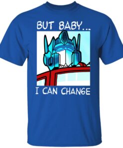But Baby I Can Change Optimus Prime T Shirts Hoodies Sweater 10