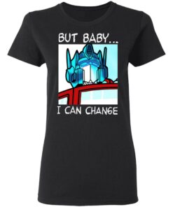 But Baby I Can Change Optimus Prime T Shirts Hoodies Sweater 11