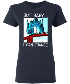 But Baby I Can Change Optimus Prime T Shirts Hoodies Sweater 12