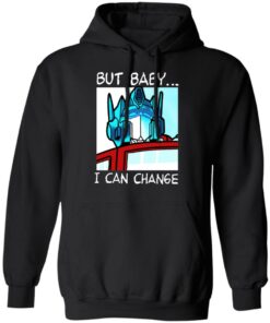 But Baby I Can Change Optimus Prime T Shirts Hoodies Sweater 2