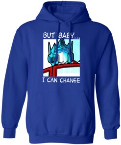 But Baby I Can Change Optimus Prime T Shirts Hoodies Sweater 5