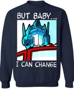 But Baby I Can Change Optimus Prime T Shirts Hoodies Sweater 7