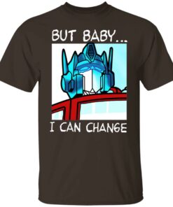 But Baby I Can Change Optimus Prime T Shirts Hoodies Sweater 8