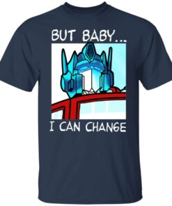 But Baby I Can Change Optimus Prime T Shirts Hoodies Sweater 9