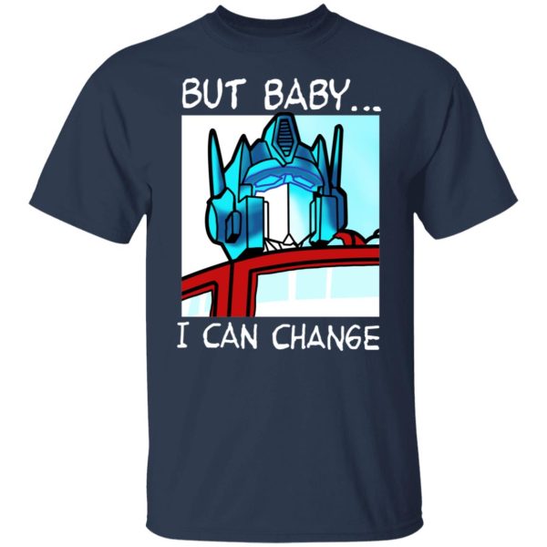 But Baby I Can Change – Optimus Prime T-Shirts, Hoodies, Sweater