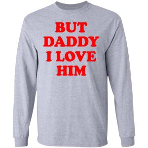 But Daddy I Love Him T Shirts 2