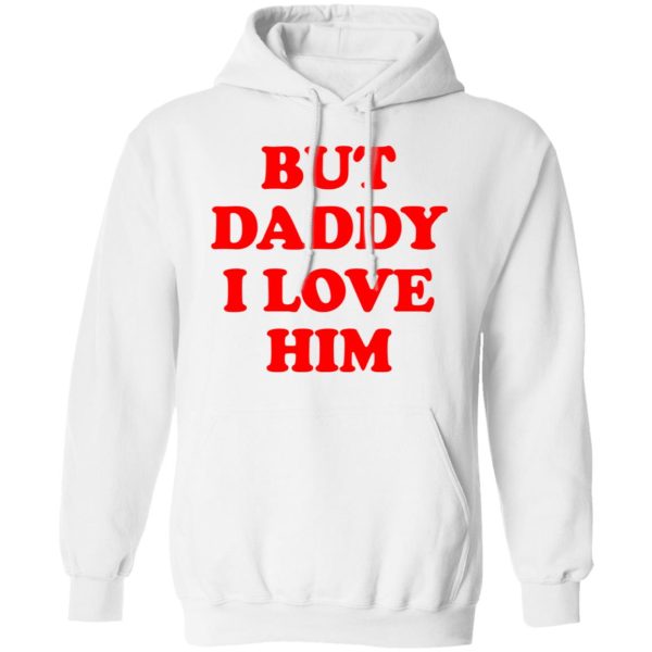 But Daddy I Love Him T-Shirts