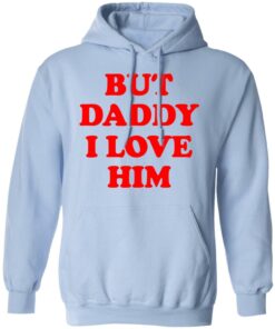 But Daddy I Love Him T Shirts 7