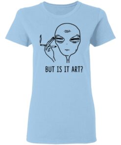 But Is It Art Shirt 10