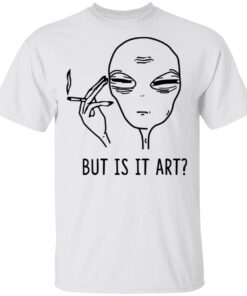But Is It Art Shirt 8