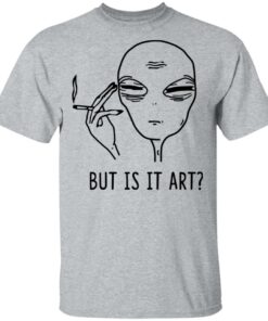 But Is It Art Shirt 9