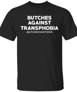 Butches Against Transphobia @Butchisnotadirtyword T Shirts 1