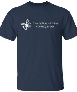 Butterfly Effect This Action Will Have Consequences T-Shirts, Hoodies, Sweatshirt 2 Butterfly Effect This Action Will Have Consequences T Shirts Hoodies Sweatshirt 11