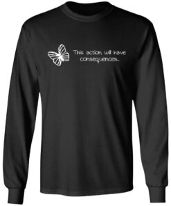 Butterfly Effect This Action Will Have Consequences T-Shirts, Hoodies, Sweatshirt 8 Butterfly Effect This Action Will Have Consequences T Shirts Hoodies Sweatshirt 5