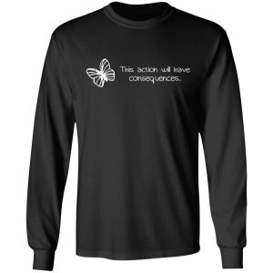 Butterfly Effect This Action Will Have Consequences T Shirts Hoodies Sweatshirt 5