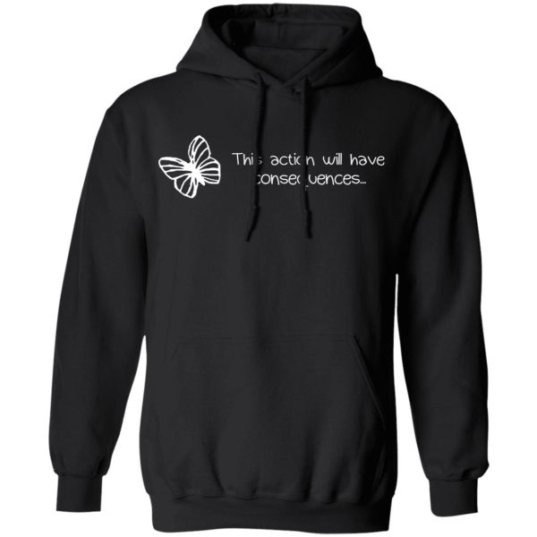 Butterfly Effect This Action Will Have Consequences T-Shirts, Hoodies, Sweatshirt