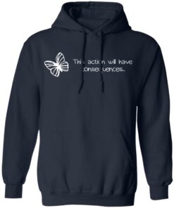 Butterfly Effect This Action Will Have Consequences T-Shirts, Hoodies, Sweatshirt 10 Butterfly Effect This Action Will Have Consequences T Shirts Hoodies Sweatshirt 7