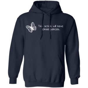 Butterfly Effect This Action Will Have Consequences T Shirts Hoodies Sweatshirt 7