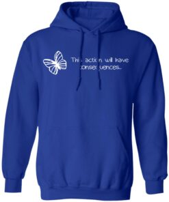 Butterfly Effect This Action Will Have Consequences T-Shirts, Hoodies, Sweatshirt 12 Butterfly Effect This Action Will Have Consequences T Shirts Hoodies Sweatshirt 9